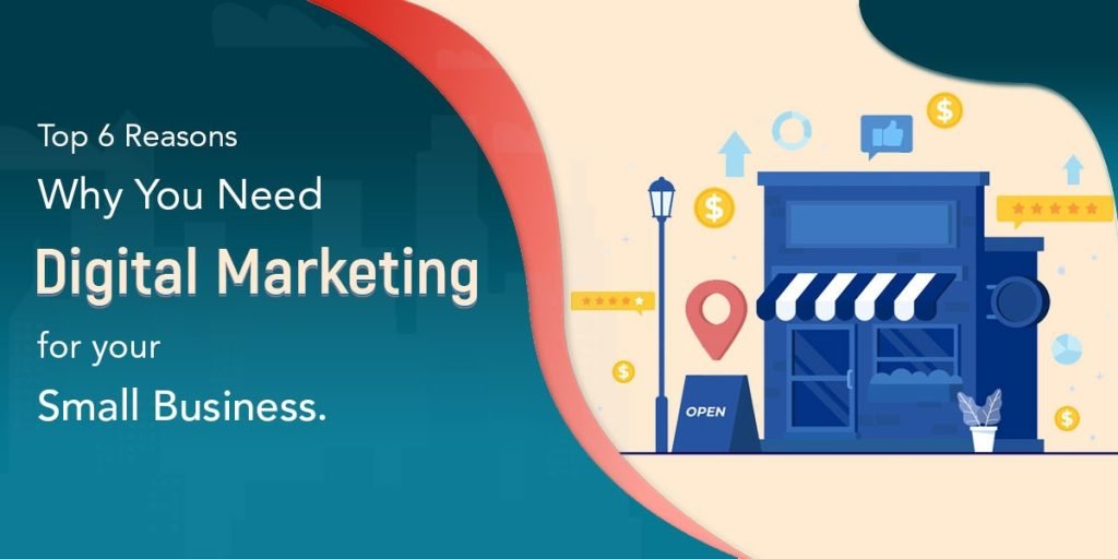 Reasons You Need Digital Marketing For Small Business